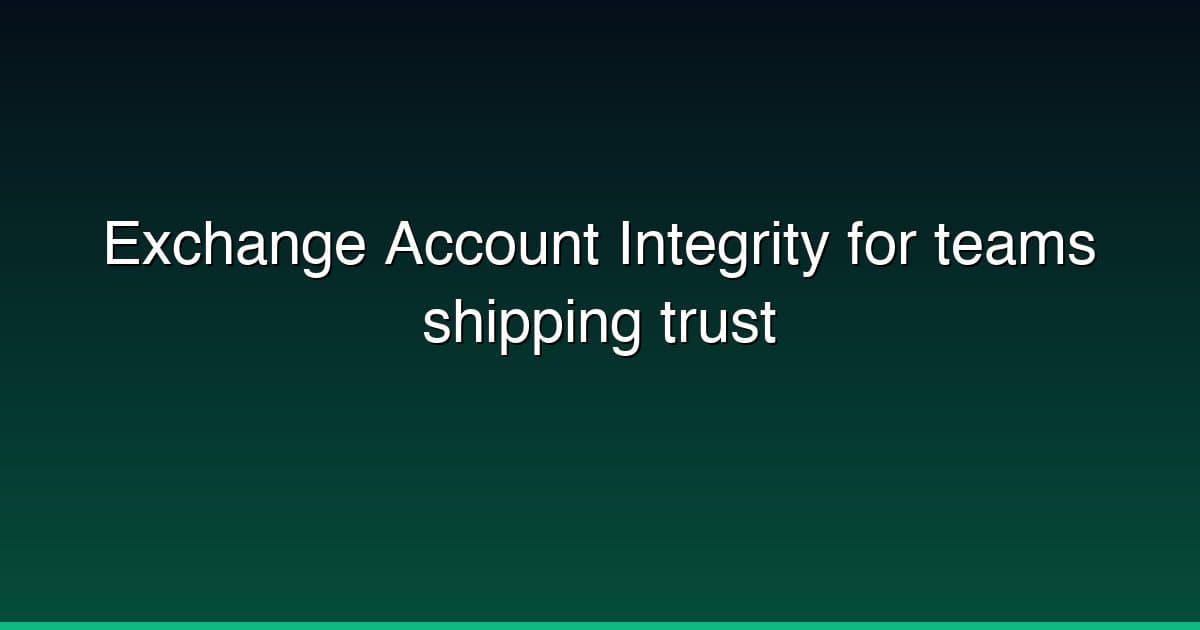 Exchange Account Integrity for teams shipping trust